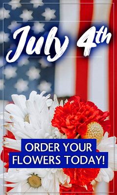 July 4th - Order Your Flowers Today